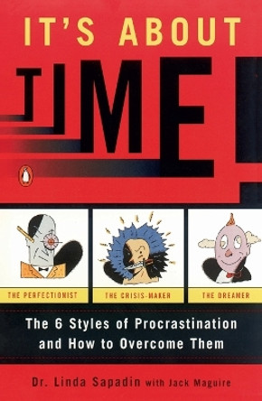 It's About Time!: The Six Styles of Procrastination and How to Overcome Them by Linda Sapadin 9780140242713