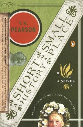 A Short History of a Small Place by T. R. Pearson 9780142003626