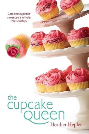 The Cupcake Queen by Heather Hepler 9780142416686