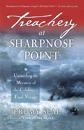 Treachery at Sharpnose Point: Unraveling the Mystery of the Caledonia's Final Voyage by Jeremy Seal 9780156027052