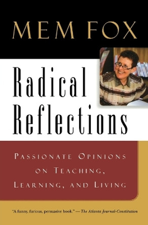 Radical Reflections: Passionate Opinions on Teaching, Learning, and Living by Mem Fox 9780156079471