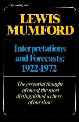 Interpretations & Forecasts 1922-1972: Studies in Literature, History, Biography, Technics, and Contemporary Society by Professor Lewis Mumford 9780156449038