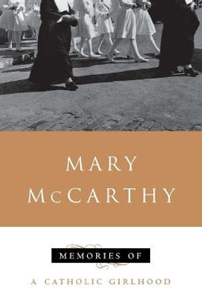 Memories of a Catholic Girlhood by Mary McCarthy 9780156586504