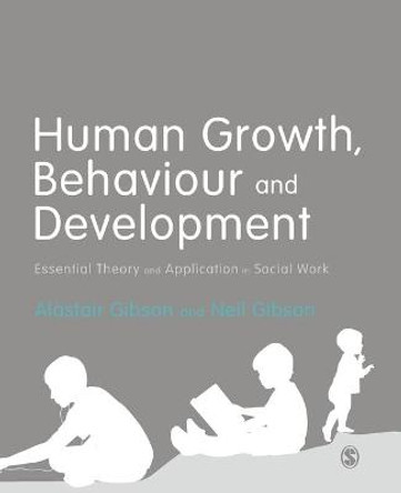 Human Growth, Behaviour and Development: Essential Theory and Application in Social Work by Alastair Gibson