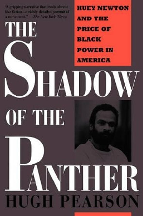 Shadow Of The Panther: Huey Newton And The Price Of Black Power In America by Hugh Pearson 9780201483413