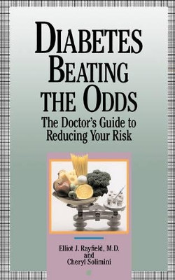 Diabetes Beating The Odds: The Doctor's Guide To Reducing Your Risk by Elliot James Rayfield 9780201577846