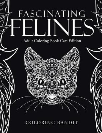 Fascinating Felines: Adult Coloring Book Cats Edition by Coloring Bandit 9780228204336