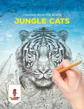 Jungle Cats: Coloring Book for Adults by Coloring Bandit 9780228205173
