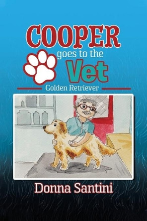 Cooper Goes to the Vet: Golden Retriever by Donna Santini 9780228817079