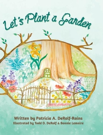 Let's Plant a Garden by Patricia A Derolf-Rains 9780228824367