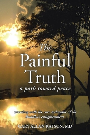 The Painful Truth: A Path Toward Peace by Gary Allan Ratson 9780228839064