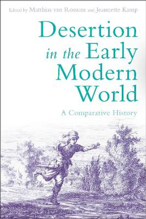 Desertion in the Early Modern World: A Comparative History by Matthias van Rossum