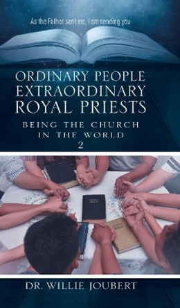 Ordinary People Extraordinary Royal Priests: Being the Church in the World by Dr Willie Joubert 9780228839798