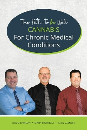 Cannabis for Chronic Medical Conditions: The Path To Be Well by Doug Rawson 9780228840909