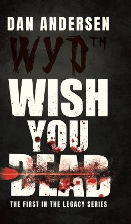 WYD Wish You Dead: The First In The Legacy Series by Dan Andersen 9780228847694