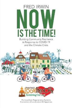 Now is the Time!: Building Community Resilience in Response to COVID-19 and the Climate Crisis by Fred Irwin 9780228853206