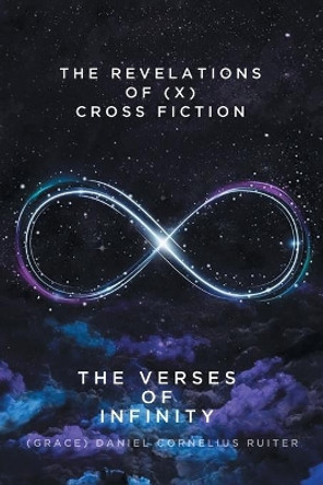 The Verses Of Infinity by (Grace) Daniel Cornelius Ruiter 9780228863557