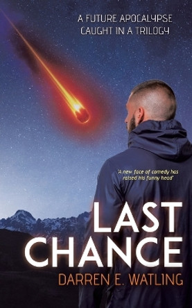 Last Chance: A Future Apocalypse Caught in a Trilogy by Darren E Watling 9780228882862