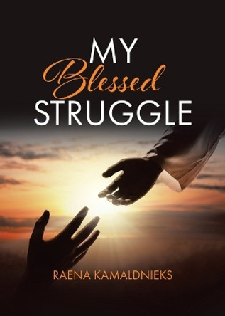 My Blessed Struggle by Raena Kamaldnieks 9780228890164