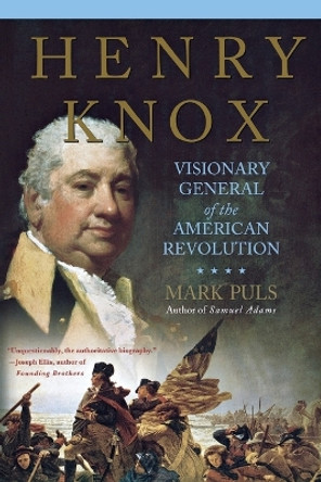 Henry Knox: Visionary General of the American Revolution by Mark Puls 9780230623880