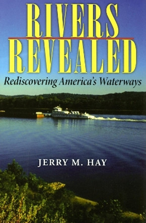 Rivers Revealed: Rediscovering America's Waterways by Jerry M. Hay 9780253218759