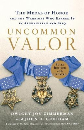 Uncommon Valor: The Medal of Honor and the Warriors Who Earned It in Afghanistan and Iraq by Dwight Jon Zimmerman 9780312604561