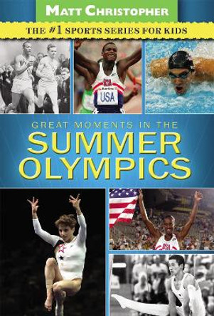 Great Moments in the Summer Olympics by Matt Christopher 9780316195799