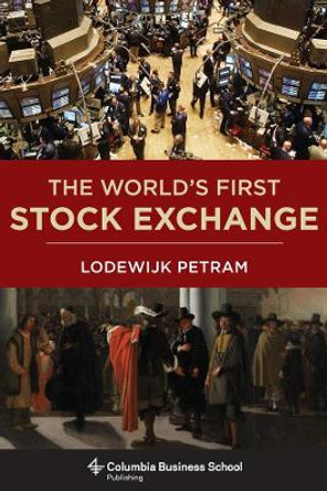 The World's First Stock Exchange by Lodewijk Petram 9780231163781