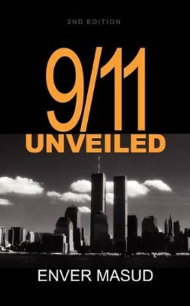 9/11 Unveiled 2nd Ed by Enver Masud 9780970001153
