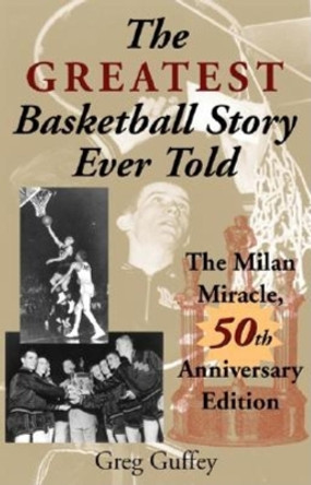 The Greatest Basketball Story Ever Told, 50th Anniversary Edition: The Milan Miracle by Greg L. Guffey 9780253216311