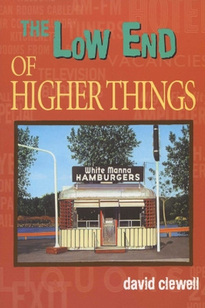 The Low End of Higher Things by David Clewell 9780299185749