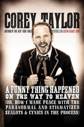 A Funny Thing Happened on the Way to Heaven by Corey Taylor 9780306822926