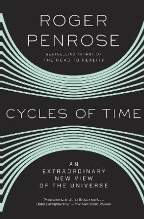 Cycles of Time: An Extraordinary New View of the Universe by Roger Penrose 9780307278463