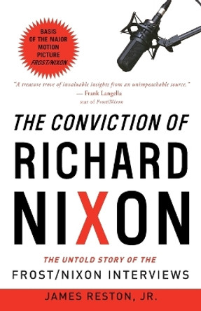 The Conviction Of Richard Nixon: The Untold Story of the Frost/Nixon Interviews by James Reston 9780307394903