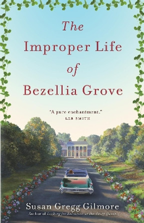 The Improper Life of Bezellia Grove: A Novel by Susan Gregg Gilmore 9780307395047