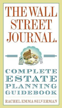 The Wall Street Journal Complete Estate-Planning Guidebook by Rachel Emma Silverman 9780307461278