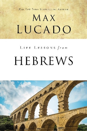 Life Lessons from Hebrews: The Incomparable Christ by Max Lucado 9780310086581