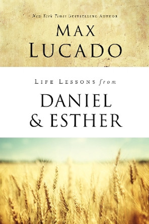 Life Lessons from Daniel and Esther: Faith Under Pressure by Max Lucado 9780310086703