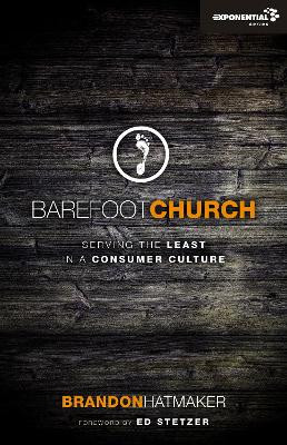Barefoot Church: Serving the Least in a Consumer Culture by Brandon Hatmaker 9780310492269