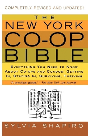 The New York Co-Op Bible: Everything You Need to Know about Co-Ops and Condos: Getting In, Staying In, Surviving, Thriving by Sylvia Shapiro 9780312340759