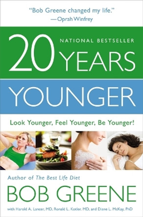 20 Years Younger: Look Younger, Feel Younger, Be Younger! by Bob Greene 9780316133791