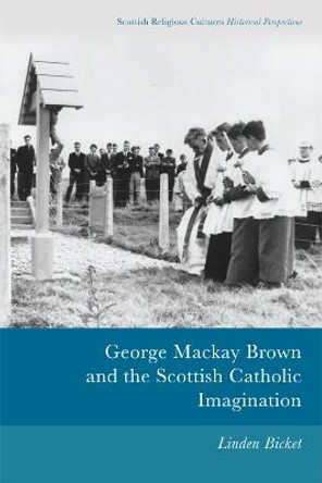 George Mackay Brown and the Scottish Catholic Imagination by Linden Bicket