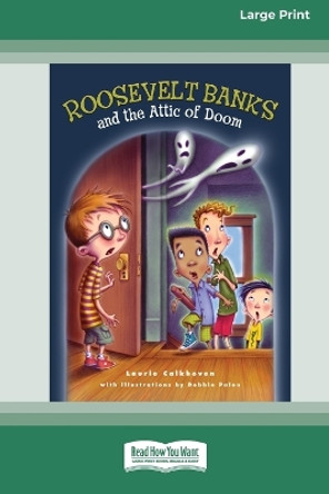 Roosevelt Banks and the Attic of Doom [16pt Large Print Edition] by Laurie Calkhoven 9780369388131