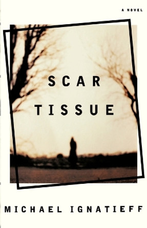 Scar Tissue by Professor Michael Ignatieff 9780374527693