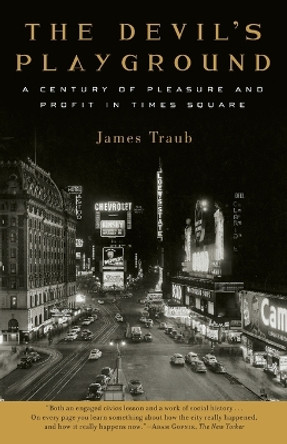 The Devil's Playground: A Century of Pleasure and Profit in Times Square by James Traub 9780375759789