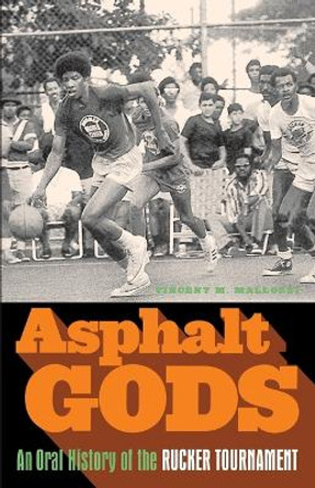 Asphalt Gods: An Oral History of the Rucker Tournament by Vincent M Mallozzi 9780385520997