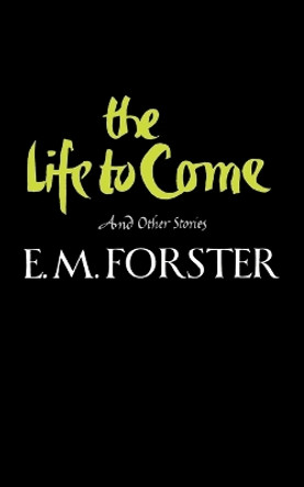 The Life to Come and Other Stories by E M Forster 9780393304428