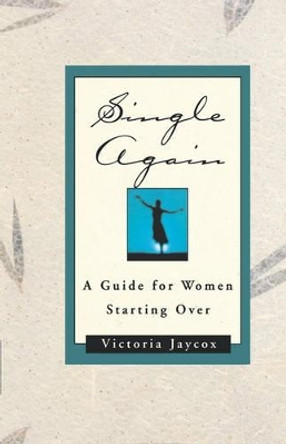 Single Again: A Guide for Women Starting Over by Victoria Jaycox 9780393335187