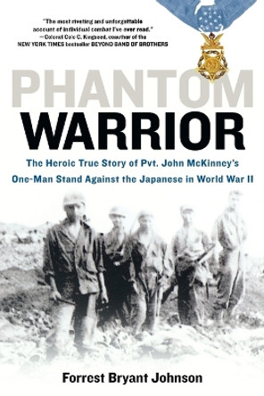 Phantom Warrior: The Heroic True Story of Private John McKinney's One-Man Stand Against theJapane se in World War II by Forrest Bryant Johnson 9780425227626