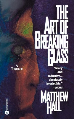 The Art of Breaking Glass by Matthew Hall 9780446605809